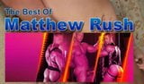 the best of Matthew Rush snapshot 1