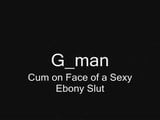 Gman Cum on Face of a Sexy Ebony Slut (tribute) snapshot 1