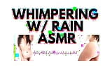 WHIMPERING with RAIN audioporn snapshot 6