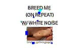 BREED ME! (white noise ASMR) snapshot 2