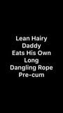 Lean Hairy Daddy Eats His Own Dangling Long Rope Pre-cum snapshot 1