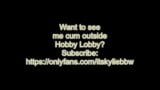 ItsKylieBBW – Hobby Lobby Whore Ft Kylie BBW Masturbation snapshot 10