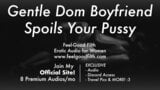 Gentle Dom Boyfriend Praises You + Spoils & Spanks Your Pussy (Erotic Audio Porn Roleplay for Women) snapshot 8