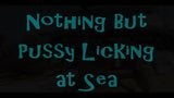 Nothing But Pussy Licking at Sea snapshot 1