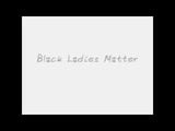 Black Ladies Matter #3 snapshot 1