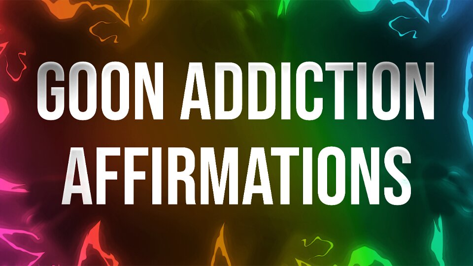 Goon Addiction - Affirmationen für Pornosüchtige | xHamster