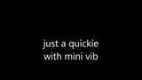 quickie with minivib and close up cum snapshot 1