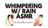 WHIMPERING with RAIN audioporn snapshot 8