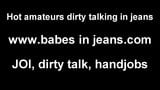 I know you are a total freak for girls in jeans JOI snapshot 4