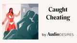 Caught Cheating (Erotic Audio Porn for Women, Sexy ASMR) snapshot 12