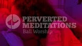 Perverted Meditations - Ball Worship snapshot 2