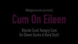 Blonde Cock Hungry Cum On Eileen Sucks A Hard Dick! snapshot 1