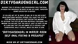 Dirtygardengirl - fisting anal & prolaps sendirian di depan kaca kamar snapshot 1