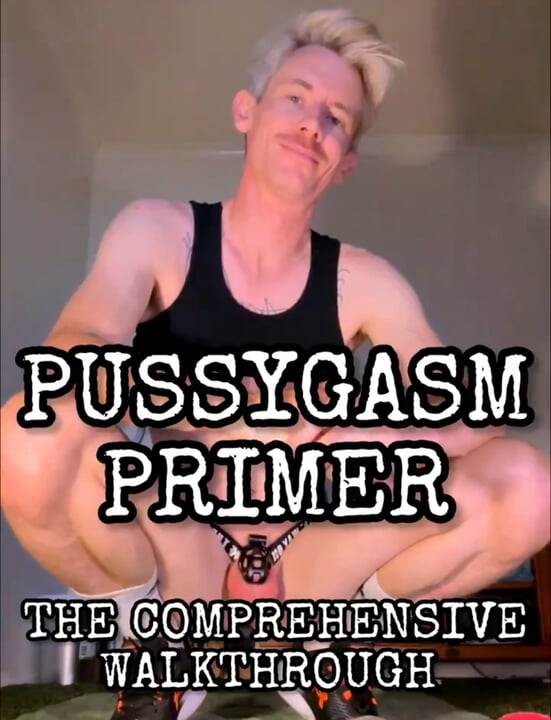 Pussyboy 101: Pussygasm Primer