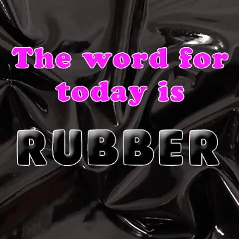 The Word for Today Is Rubber