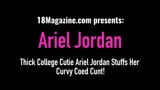 Thick College Cutie Ariel Jordan Stuffs Her Curvy Coed Cunt! snapshot 1