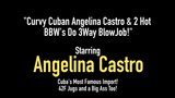 Curvilínea cubana Angelina Castro & 2 quente bbw fazem boquete em 3 vias! snapshot 1