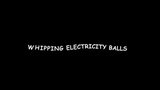 WHIPPING ELECTRICITY BALLS snapshot 1