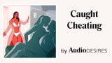 Caught Cheating (Erotic Audio Porn for Women, Sexy ASMR) snapshot 9