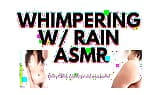 WHIMPERING with RAIN audioporn snapshot 9