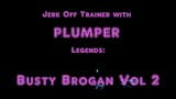 Jerk Off Trainer with Plumper Legends: Busty Brogan Vol 2 snapshot 1