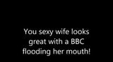 BBC floods your sexy wife's mouth! snapshot 1