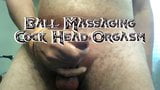 Ball Massaging Cock Head Orgasm snapshot 1