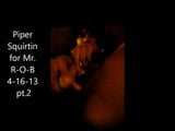 Piper Squirtin for Mr. R-O-B 4-16-13 pt.2 snapshot 1