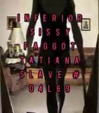 INFERIOR SISSY FAGGOT TATIANA SLAVE #04L69 TO BE EXPOSED AND snapshot 1