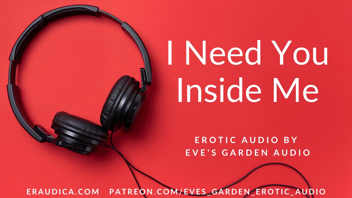 I Need You Inside Me – Passionate Erotic Audio for Men by Eve’s Garden