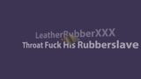 LeatherRubberXXX Throat Fuck seinen Rubbersklaven Hardcore snapshot 1