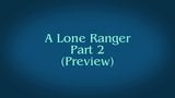 A Lone Ranger (part 2 preview) snapshot 1