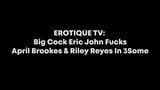 ERIC JOHN Mega Fucks April Brookes & Riley Reyes -ErotiqueTV snapshot 1