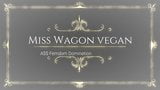 MISS WAGON VEGAN ASS DOMINATION - SGANCIA IL CASH! snapshot 1