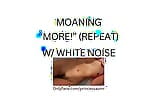 MOANING MORE! (white noise ASMR) snapshot 13