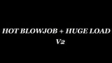 Hot Blowjob + Huge Load v2 snapshot 1