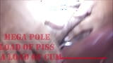 Mega Pole Load of Piss & a Load of Cum HD snapshot 3