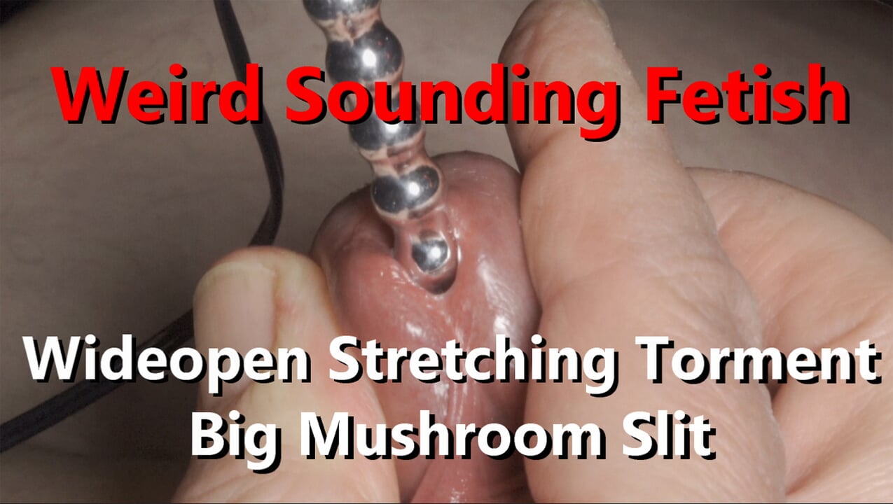 Estranho som fetiche wideopen fenda puxando tormento em Big Mushroom Head w Ejaculação final