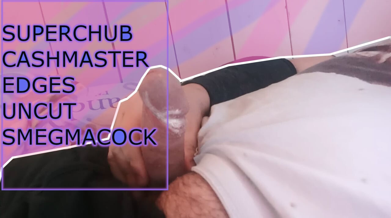 Superchub Master Edge 未删减的 SMEGMA 鸡巴