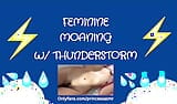 FEMININE MOANING (Thunderstorm ASMR) snapshot 2