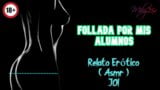 Follada por mis alumnos - Relato Erotico - (ASMR) - Voz y gemidos reales snapshot 9