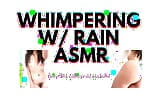 WHIMPERING with RAIN audioporn snapshot 2