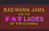 Bad mama jama et les grosses dames du soir - 1989 snapshot 1