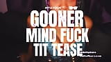 PROMO: Play Video Gooner Mind Fuck JOI - Tit Worship & Goon Juice snapshot 1