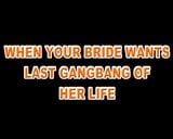 HEY DUDE YOUR BRIDE WANTS LAST GANGBANG snapshot 1