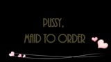 Pussy Maid to Order snapshot 1