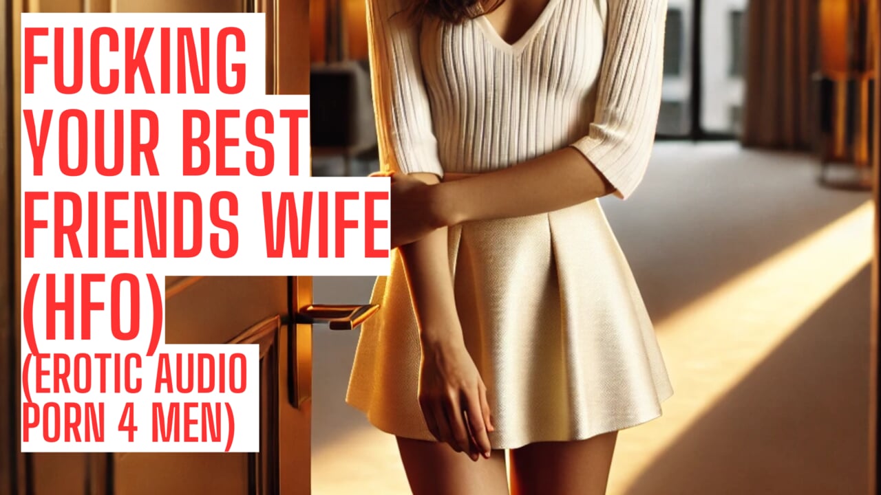 操你好朋友的老婆(我的网站上的完整出轨音频 asmr hfo joi 色情音频 4 男人)