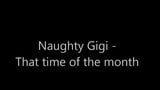 Naughty Gigi - That time of the month snapshot 1