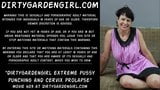 Dirtygardengirl extreme pussy punching and cervix prolapse snapshot 2