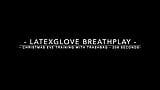 BHDL - LATEXGLOVE BREATHPLAY - CHRISTMAS EVE TRASHBAG TRAINING - 208 SECONDS - snapshot 1